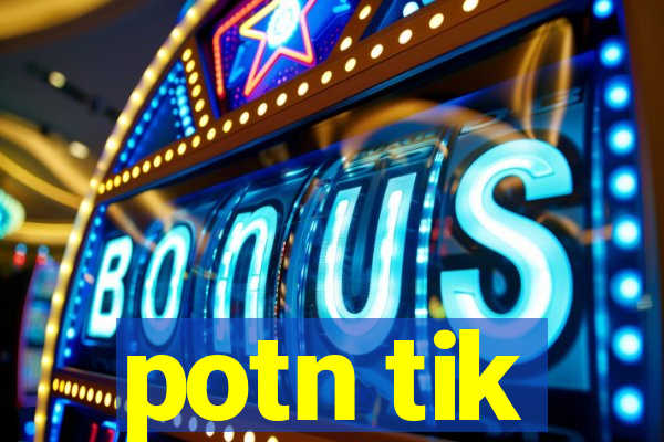 potn tik